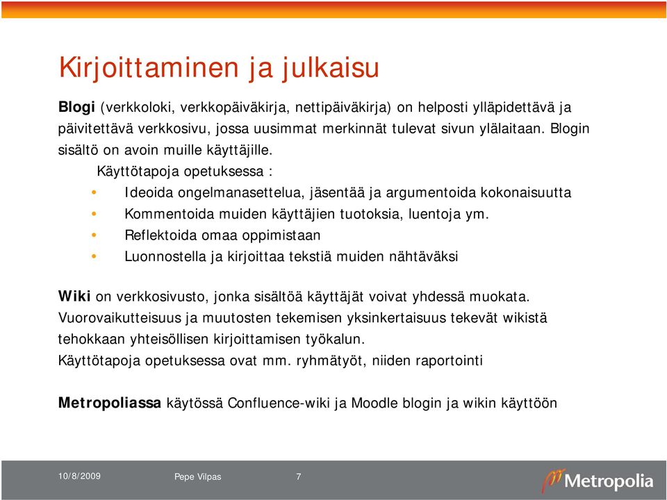 Reflektoida omaa oppimistaan Luonnostella ja kirjoittaa tekstiä muiden nähtäväksi Wiki on verkkosivusto, jonka sisältöä käyttäjät voivat yhdessä muokata.