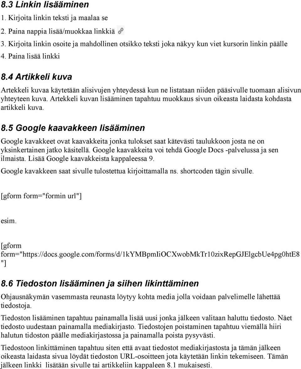 Artekkeli kuvan lisääminen tapahtuu muokkaus sivun oikeasta laidasta kohdasta artikkeli kuva. 8.