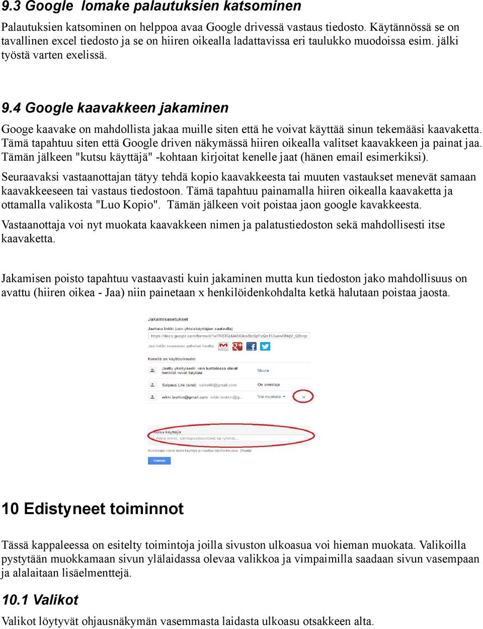 4 Google kaavakkeen jakaminen Googe kaavake on mahdollista jakaa muille siten että he voivat käyttää sinun tekemääsi kaavaketta.