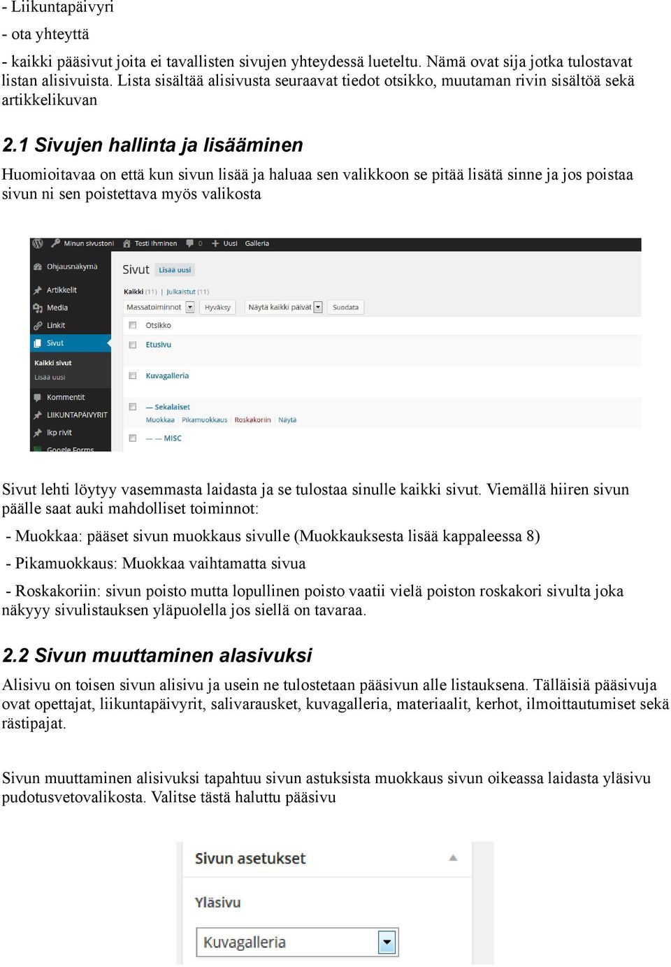 1 Sivujen hallinta ja lisääminen Huomioitavaa on että kun sivun lisää ja haluaa sen valikkoon se pitää lisätä sinne ja jos poistaa sivun ni sen poistettava myös valikosta Sivut lehti löytyy