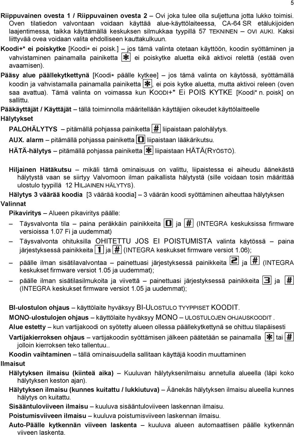 Kaksi liittyvää ovea voidaan valita ehdolliseen kauttakulkuun. Koodi+* ei poiskytke [Koodi * ei poisk.