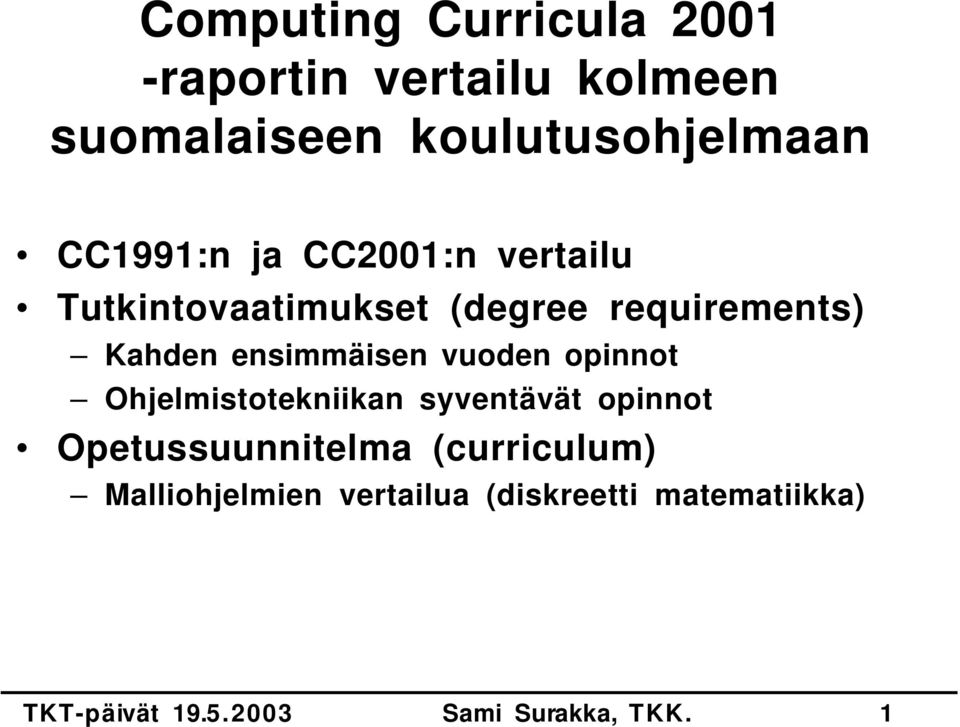 requirements) Kahden ensimmäisen vuoden opinnot Ohjelmistotekniikan