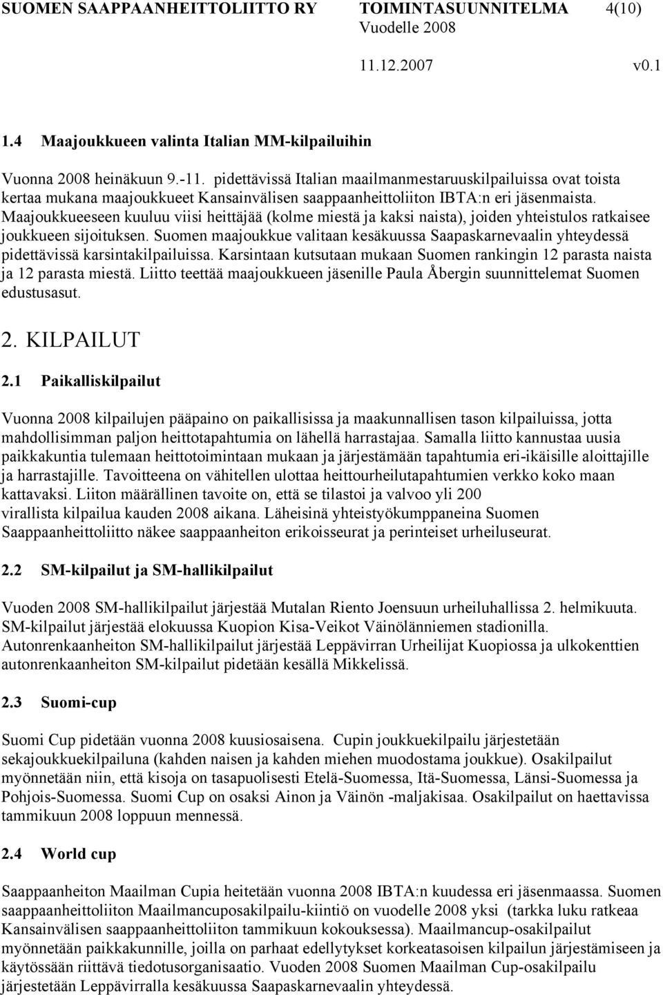 Maajoukkueeseen kuuluu viisi heittäjää (kolme miestä ja kaksi naista), joiden yhteistulos ratkaisee joukkueen sijoituksen.