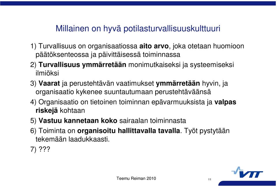 ymmärretään hyvin, ja organisaatio kykenee suuntautumaan perustehtäväänsä 4) Organisaatio on tietoinen toiminnan epävarmuuksista ja valpas