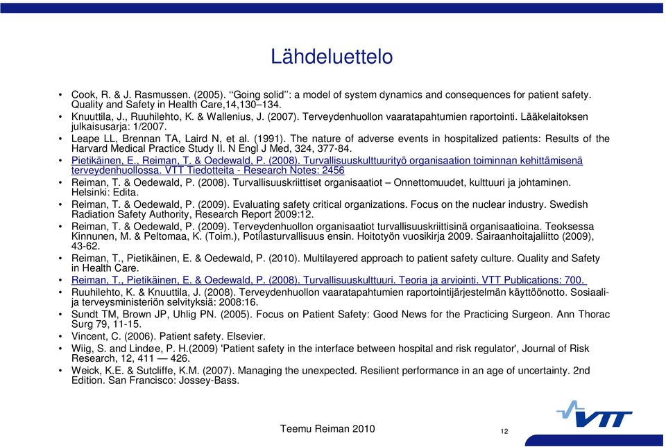 The nature of adverse events in hospitalized patients: Results of the Harvard Medical Practice Study II. N Engl J Med, 324, 377-84. Pietikäinen, E., Reiman, T. & Oedewald, P. (2008).