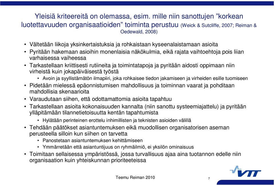 kyseenalaistamaan asioita Pyritään hakemaan asioihin monenlaisia näkökulmia, eikä rajata vaihtoehtoja pois liian varhaisessa vaiheessa Tarkastellaan kriittisesti rutiineita ja toimintatapoja ja