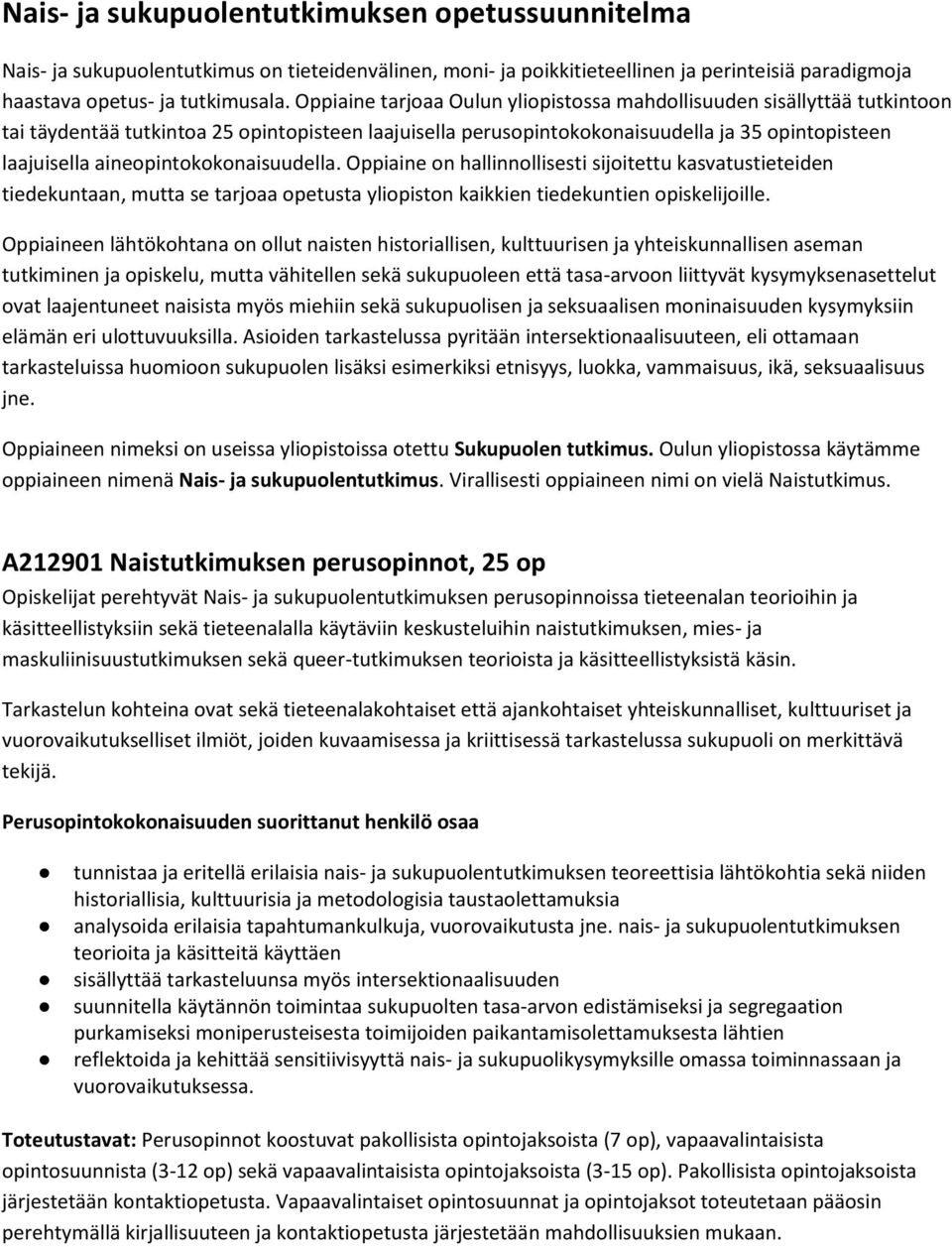 aineopintokokonaisuudella. Oppiaine on hallinnollisesti sijoitettu kasvatustieteiden tiedekuntaan, mutta se tarjoaa opetusta yliopiston kaikkien tiedekuntien opiskelijoille.