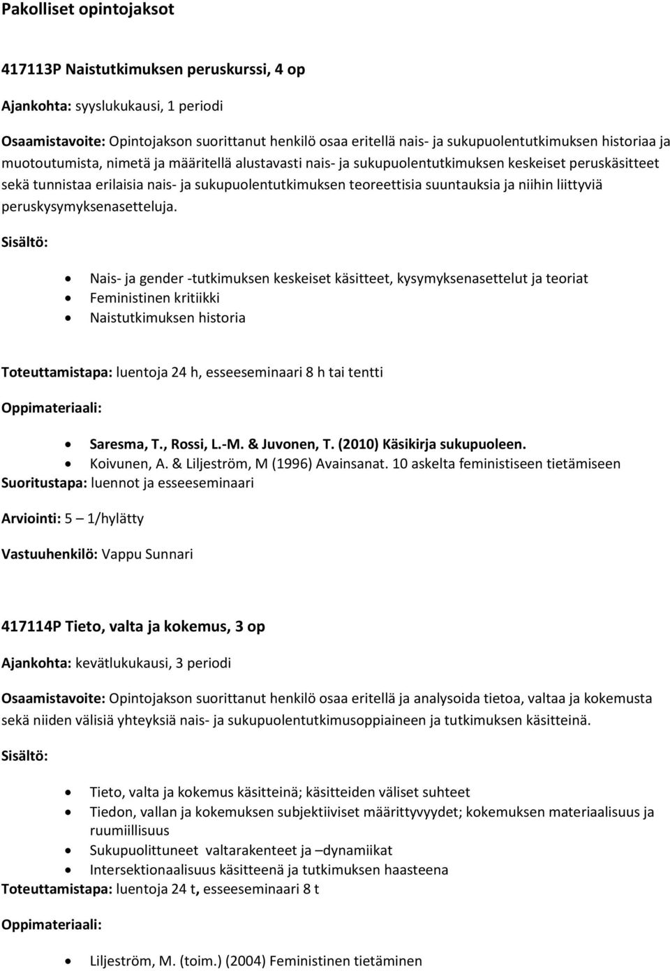 ja niihin liittyviä peruskysymyksenasetteluja.