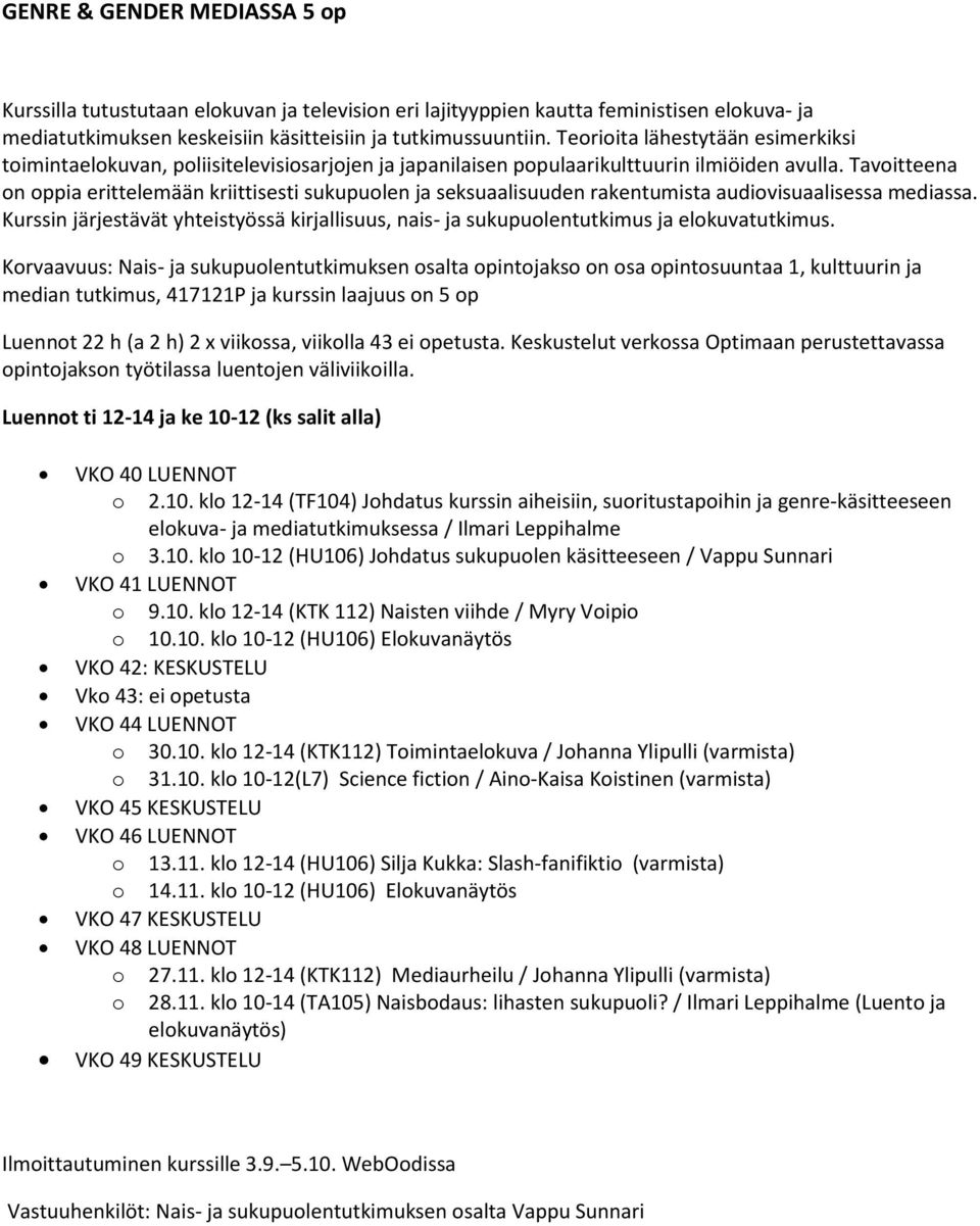 Tavoitteena on oppia erittelemään kriittisesti sukupuolen ja seksuaalisuuden rakentumista audiovisuaalisessa mediassa.