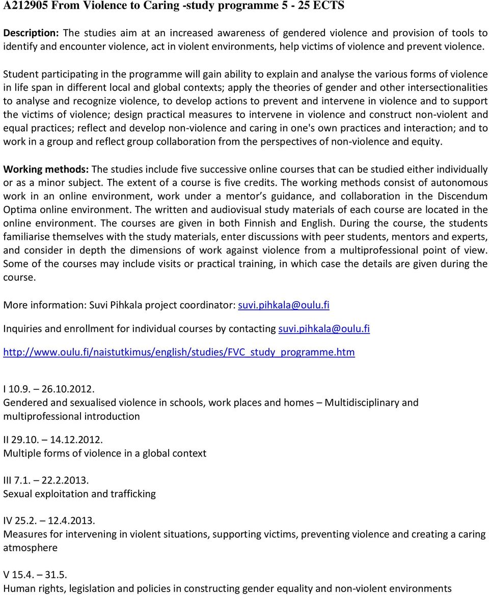 Student participating in the programme will gain ability to explain and analyse the various forms of violence in life span in different local and global contexts; apply the theories of gender and