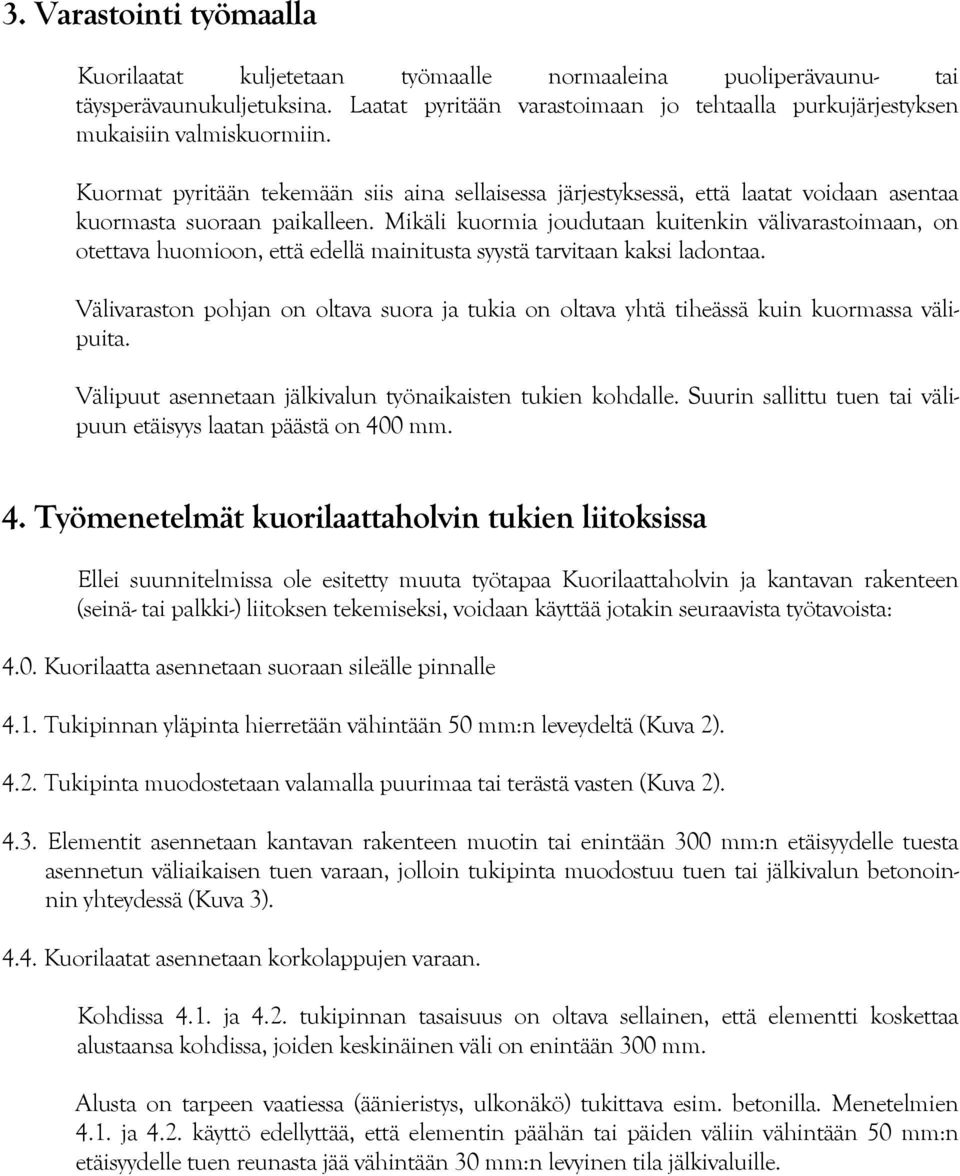 Kuormat pyritään tekemään siis aina sellaisessa järjestyksessä, että laatat voidaan asentaa kuormasta suoraan paikalleen.