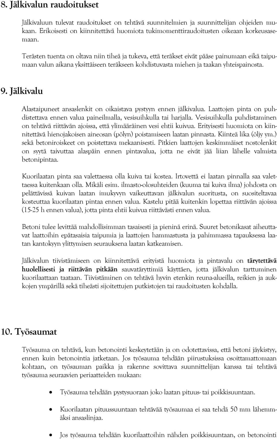 Terästen tuenta on oltava niin tiheä ja tukeva, että teräkset eivät pääse painumaan eikä taipumaan valun aikana yksittäiseen teräkseen kohdistuvasta miehen ja taakan yhteispainosta. 9.