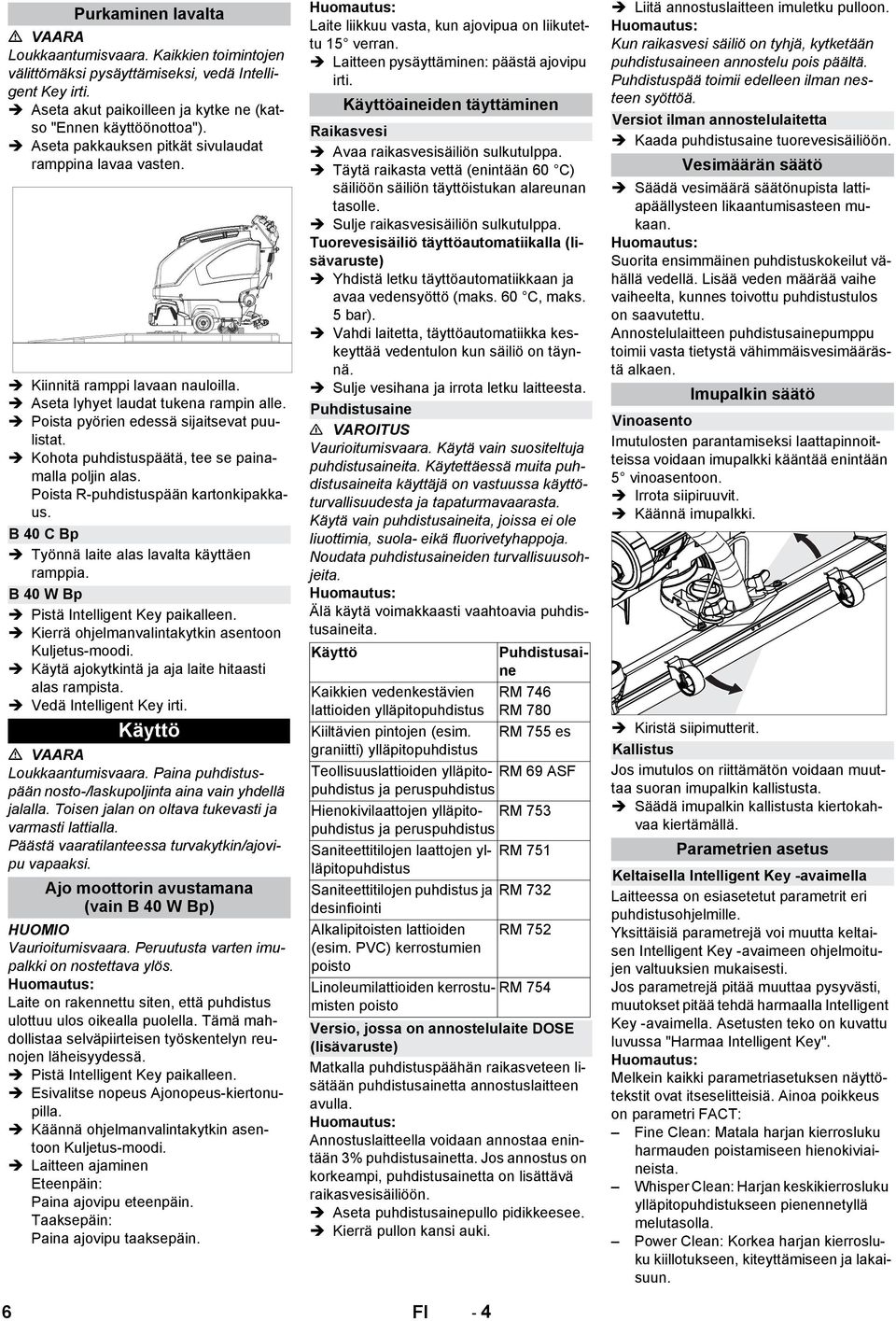 Kohota puhdistuspäätä, tee se painamalla poljin alas. Poista R-puhdistuspään kartonkipakkaus. B 40 C Bp Työnnä laite alas lavalta käyttäen ramppia. B 40 W Bp Pistä Intelligent Key paikalleen.