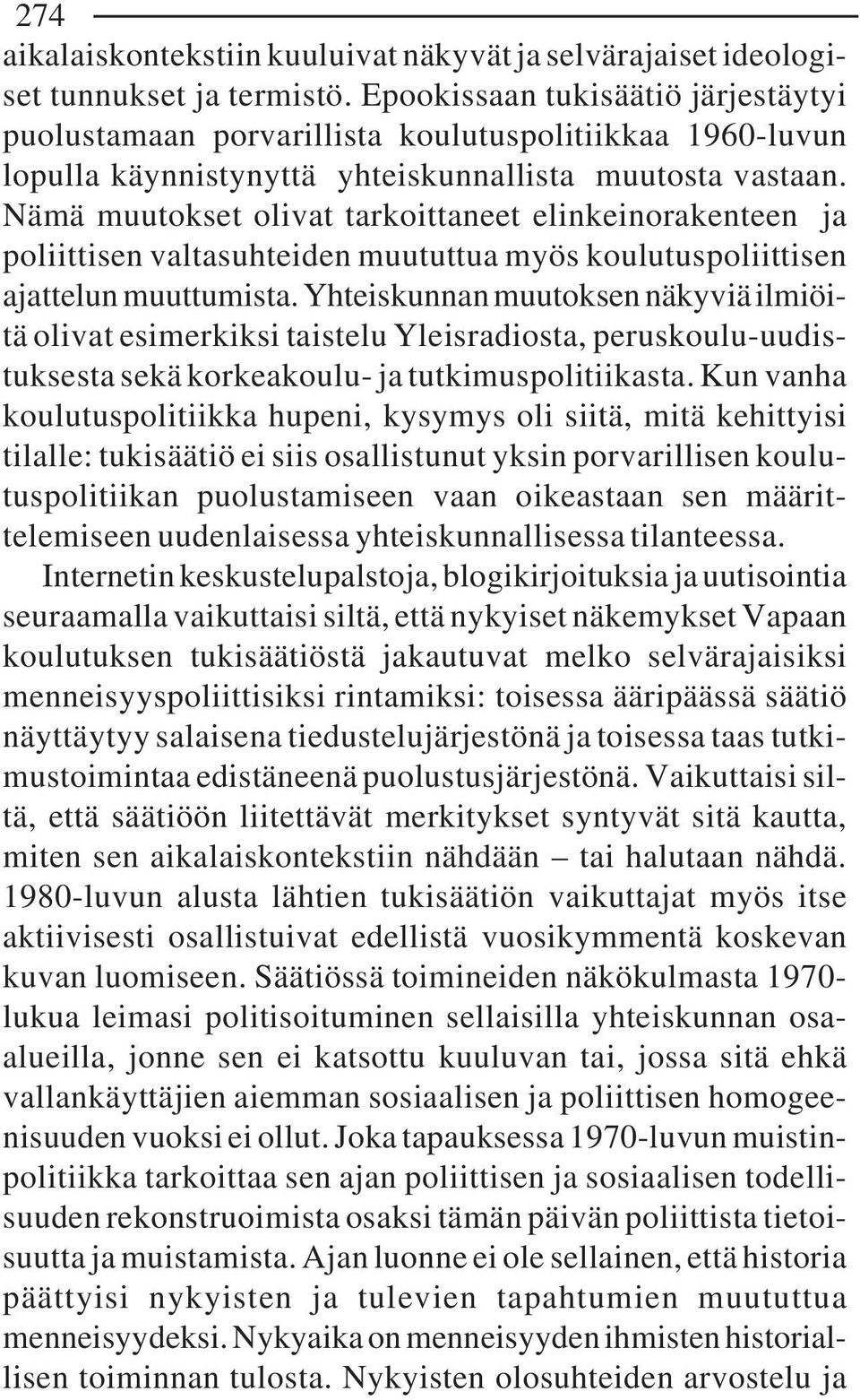 Nämä muutokset olivat tarkoittaneet elinkeinorakenteen ja poliittisen valtasuhteiden muututtua myös koulutuspoliittisen ajattelun muuttumista.