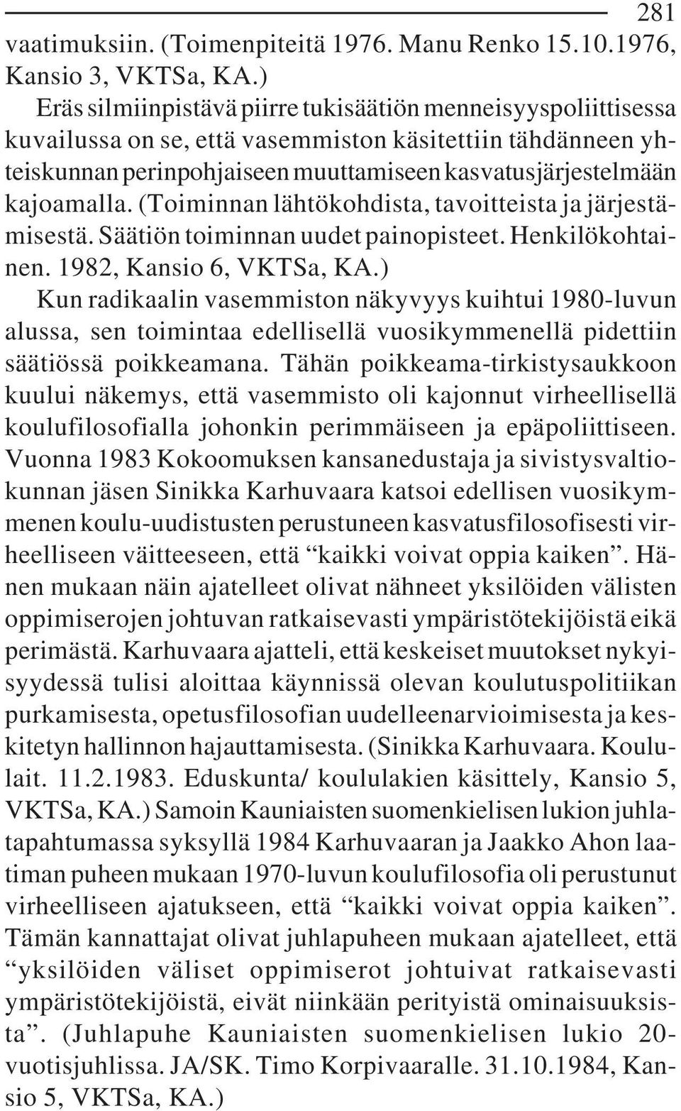 (Toiminnan lähtökohdista, tavoitteista ja järjestämisestä. Säätiön toiminnan uudet painopisteet. Henkilökohtainen. 1982, Kansio 6, VKTSa, KA.