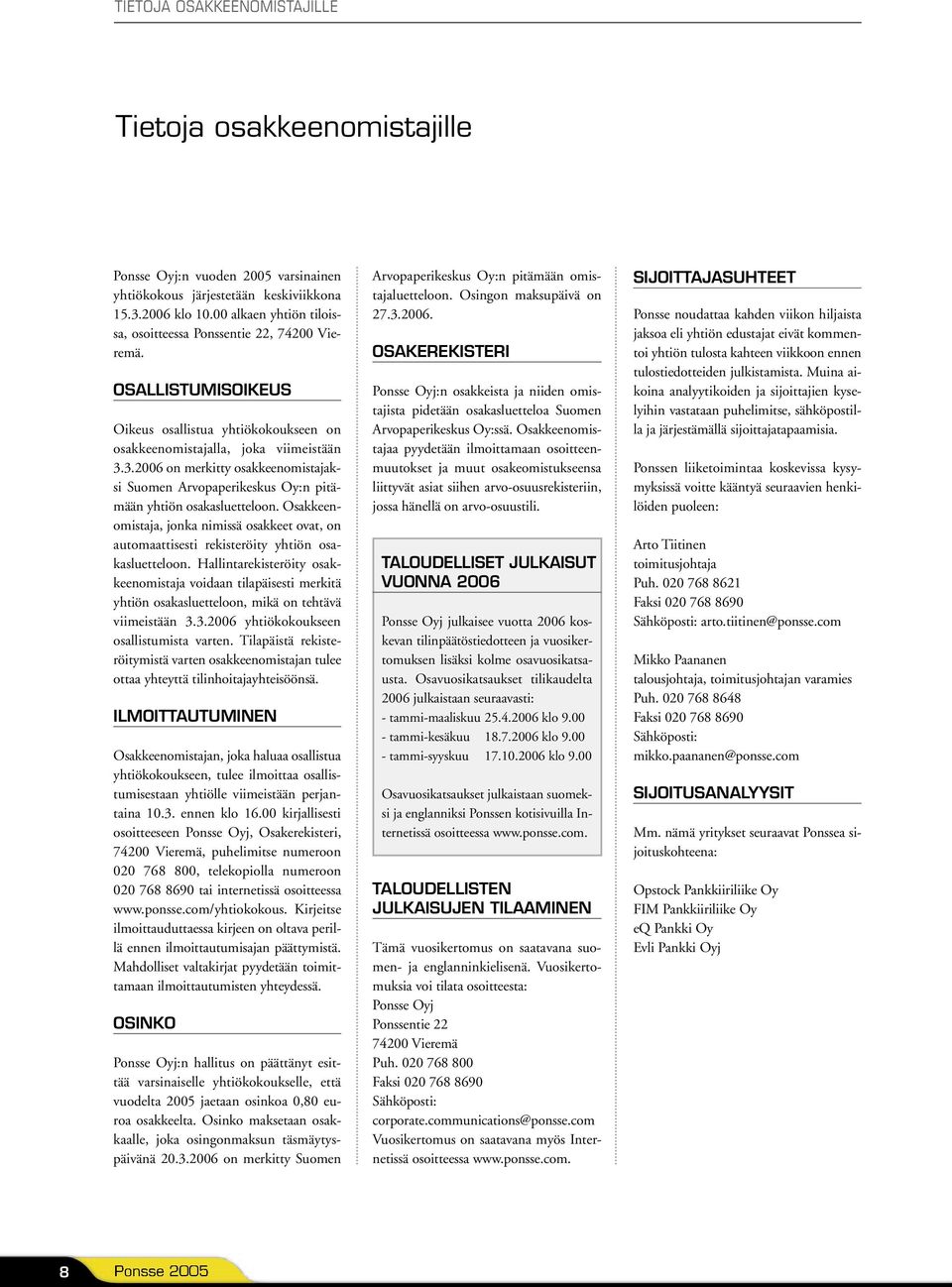 3.2006 on merkitty osakkeenomistajaksi Suomen Arvopaperikeskus Oy:n pitämään yhtiön osakasluetteloon.