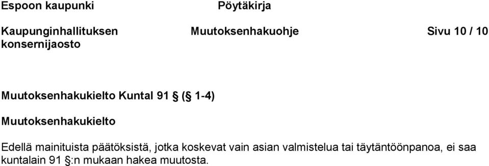 Edellä mainituista päätöksistä, jotka koskevat vain asian