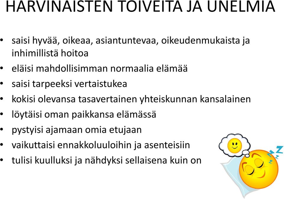 olevansa tasavertainen yhteiskunnan kansalainen löytäisi oman paikkansa elämässä pystyisi