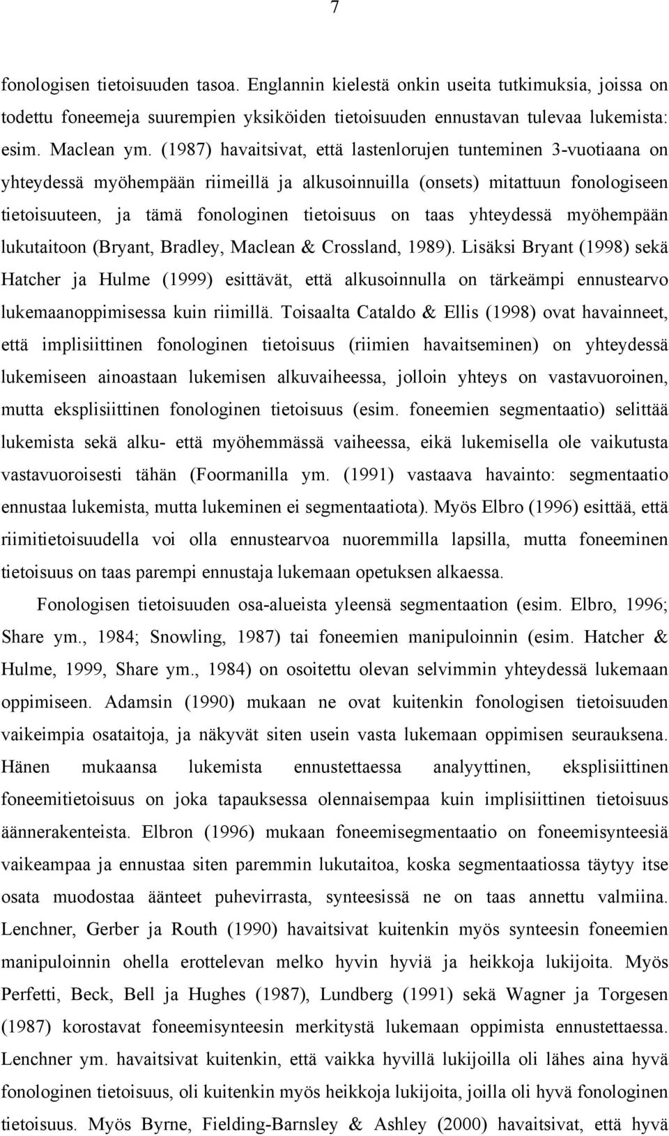 taas yhteydessä myöhempään lukutaitoon (Bryant, Bradley, Maclean & Crossland, 1989).