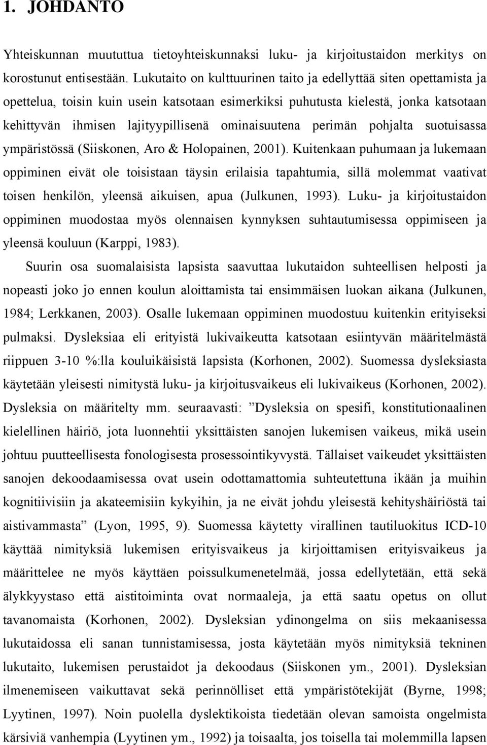 ominaisuutena perimän pohjalta suotuisassa ympäristössä (Siiskonen, Aro & Holopainen, 2001).