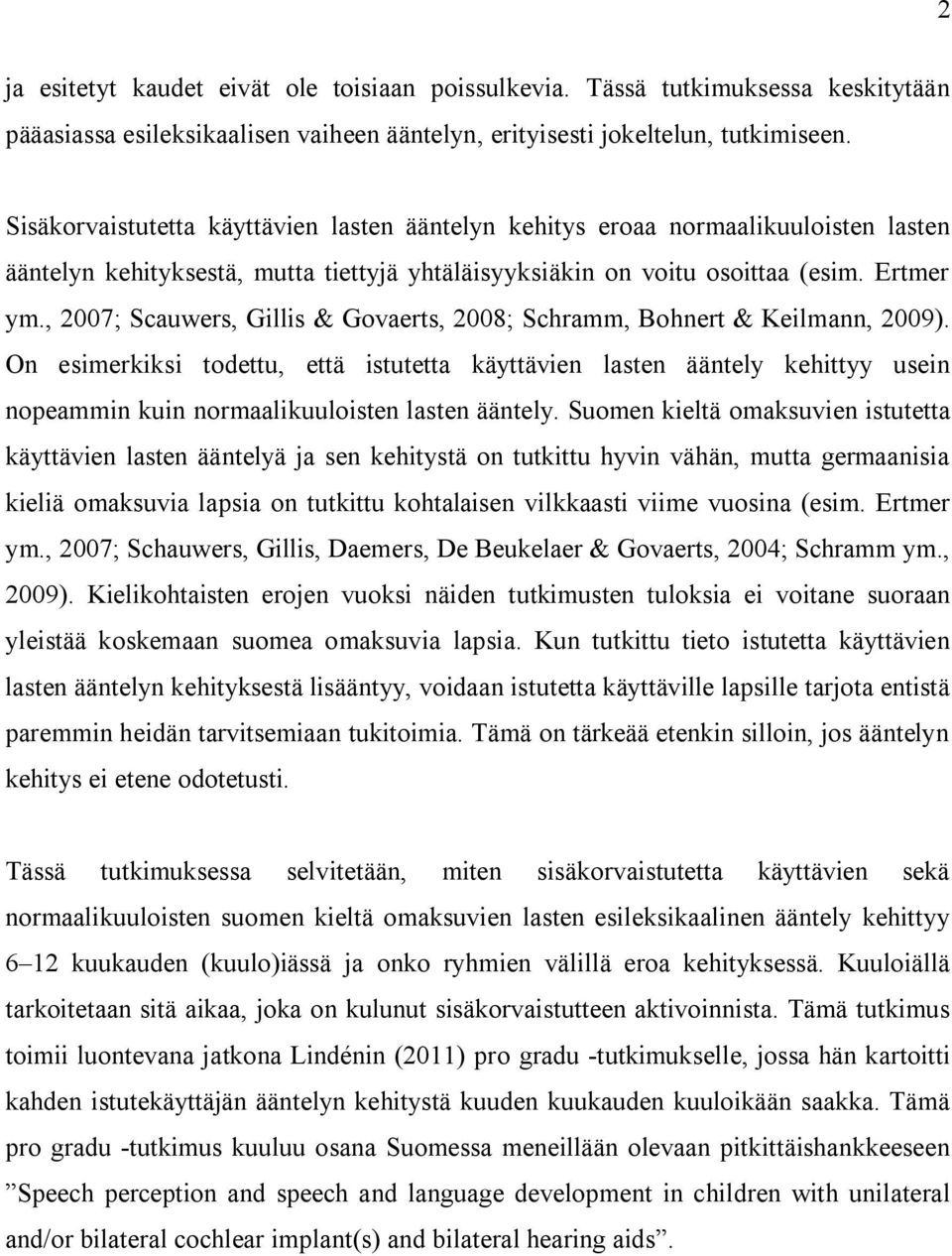 , 2007; Scauwers, Gillis & Govaerts, 2008; Schramm, Bohnert & Keilmann, 2009).