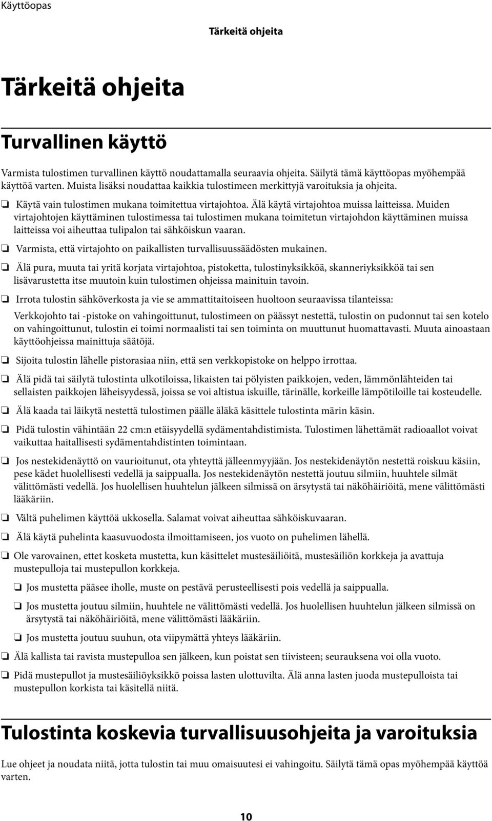 Muiden virtajohtojen käyttäminen tulostimessa tai tulostimen mukana toimitetun virtajohdon käyttäminen muissa laitteissa voi aiheuttaa tulipalon tai sähköiskun vaaran.