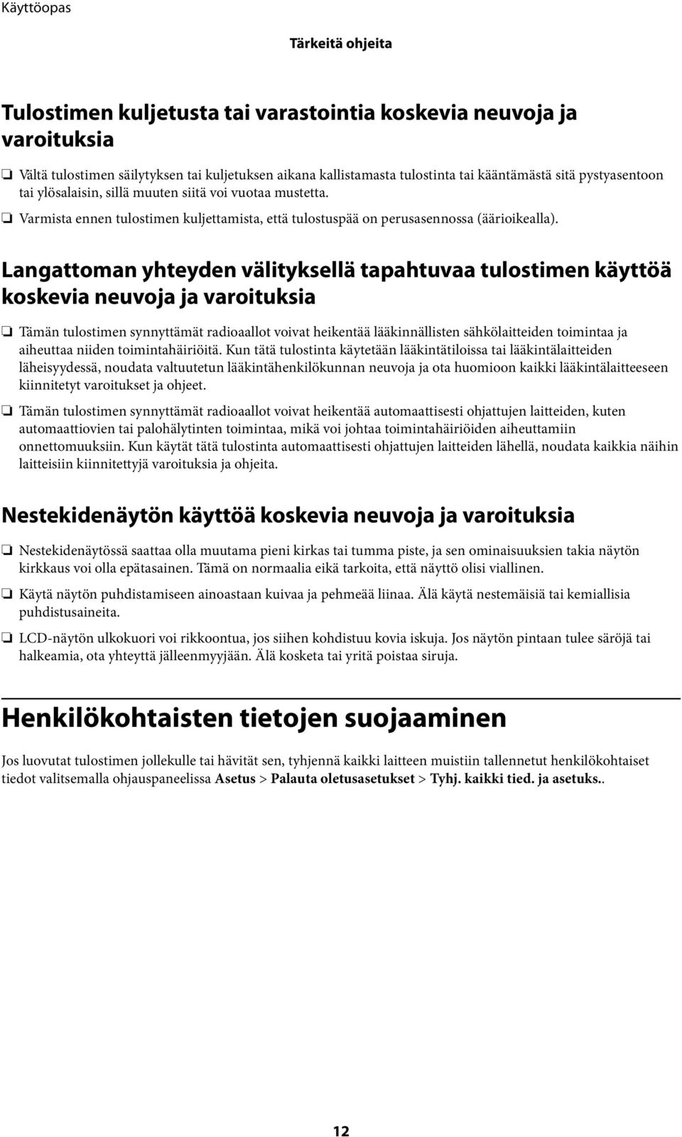 Langattoman yhteyden välityksellä tapahtuvaa tulostimen käyttöä koskevia neuvoja ja varoituksia Tämän tulostimen synnyttämät radioaallot voivat heikentää lääkinnällisten sähkölaitteiden toimintaa ja