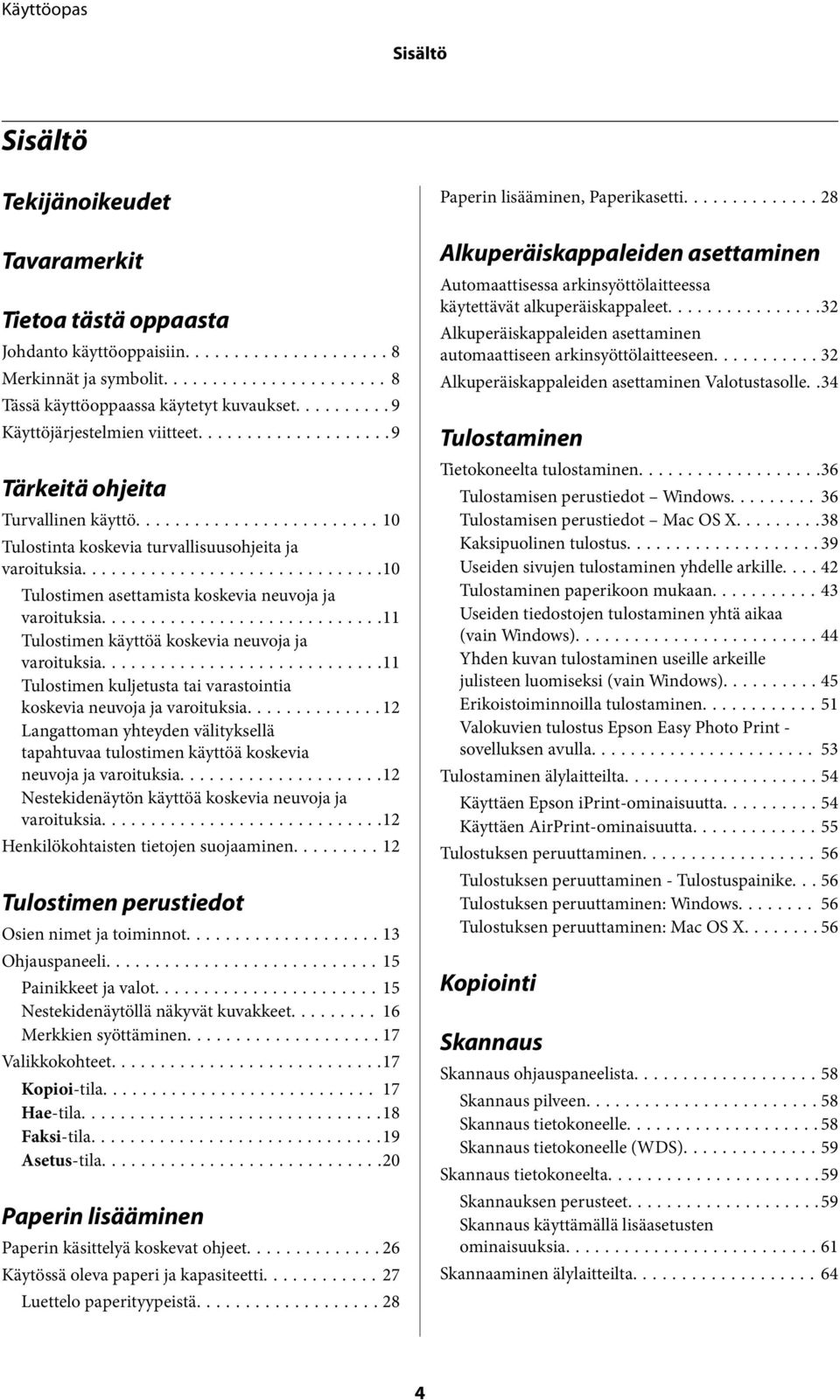 ..11 Tulostimen käyttöä koskevia neuvoja ja varoituksia...11 Tulostimen kuljetusta tai varastointia koskevia neuvoja ja varoituksia.