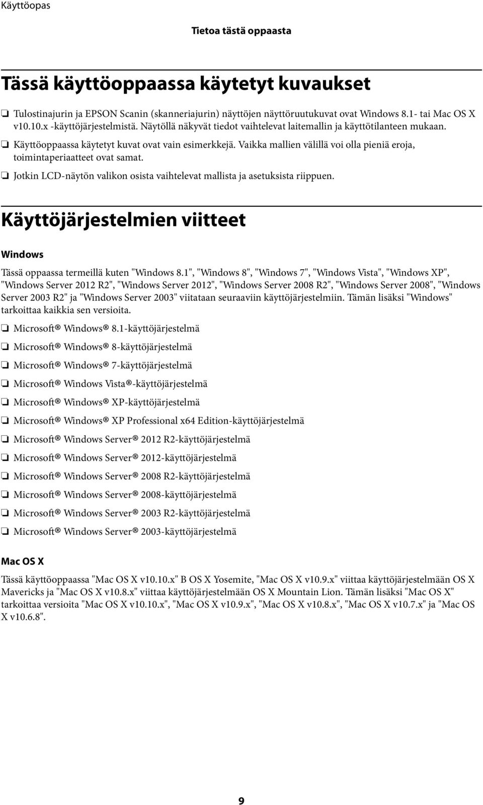 Vaikka mallien välillä voi olla pieniä eroja, toimintaperiaatteet ovat samat. Jotkin LCD-näytön valikon osista vaihtelevat mallista ja asetuksista riippuen.