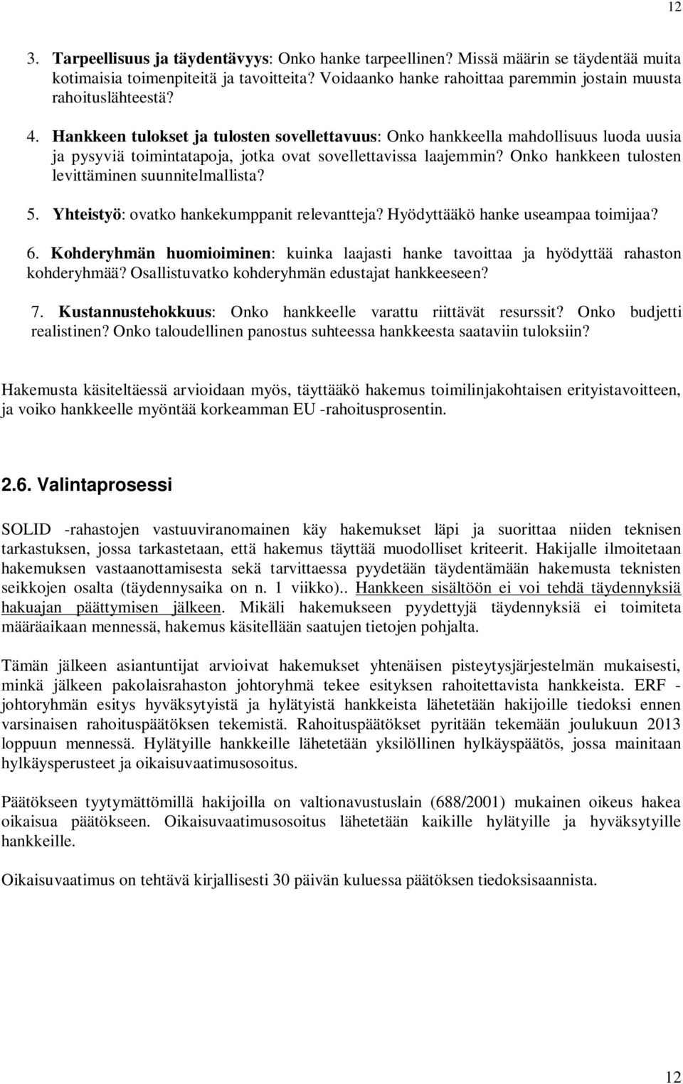 Hankkeen tulokset ja tulosten sovellettavuus: Onko hankkeella mahdollisuus luoda uusia ja pysyviä toimintatapoja, jotka ovat sovellettavissa laajemmin?