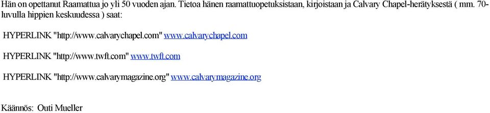 70- luvulla hippien keskuudessa ) saat: HYPERLINK "http://www.calvarychapel.com" www.