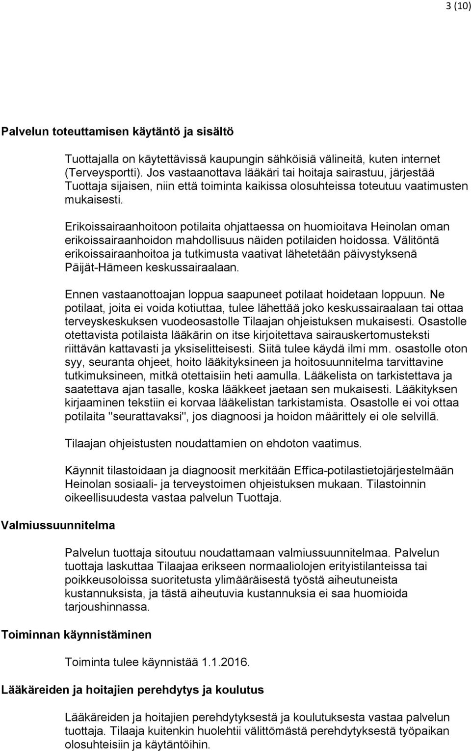 Erikoissairaanhoitoon potilaita ohjattaessa on huomioitava Heinolan oman erikoissairaanhoidon mahdollisuus näiden potilaiden hoidossa.