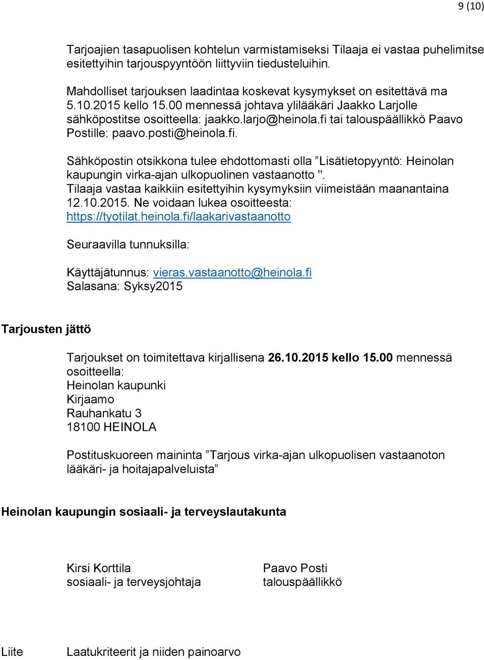 fi tai talouspäällikkö Paavo Postille: paavo.posti@heinola.fi. Sähköpostin otsikkona tulee ehdottomasti olla Lisätietopyyntö: Heinolan kaupungin virka-ajan ulkopuolinen vastaanotto ".