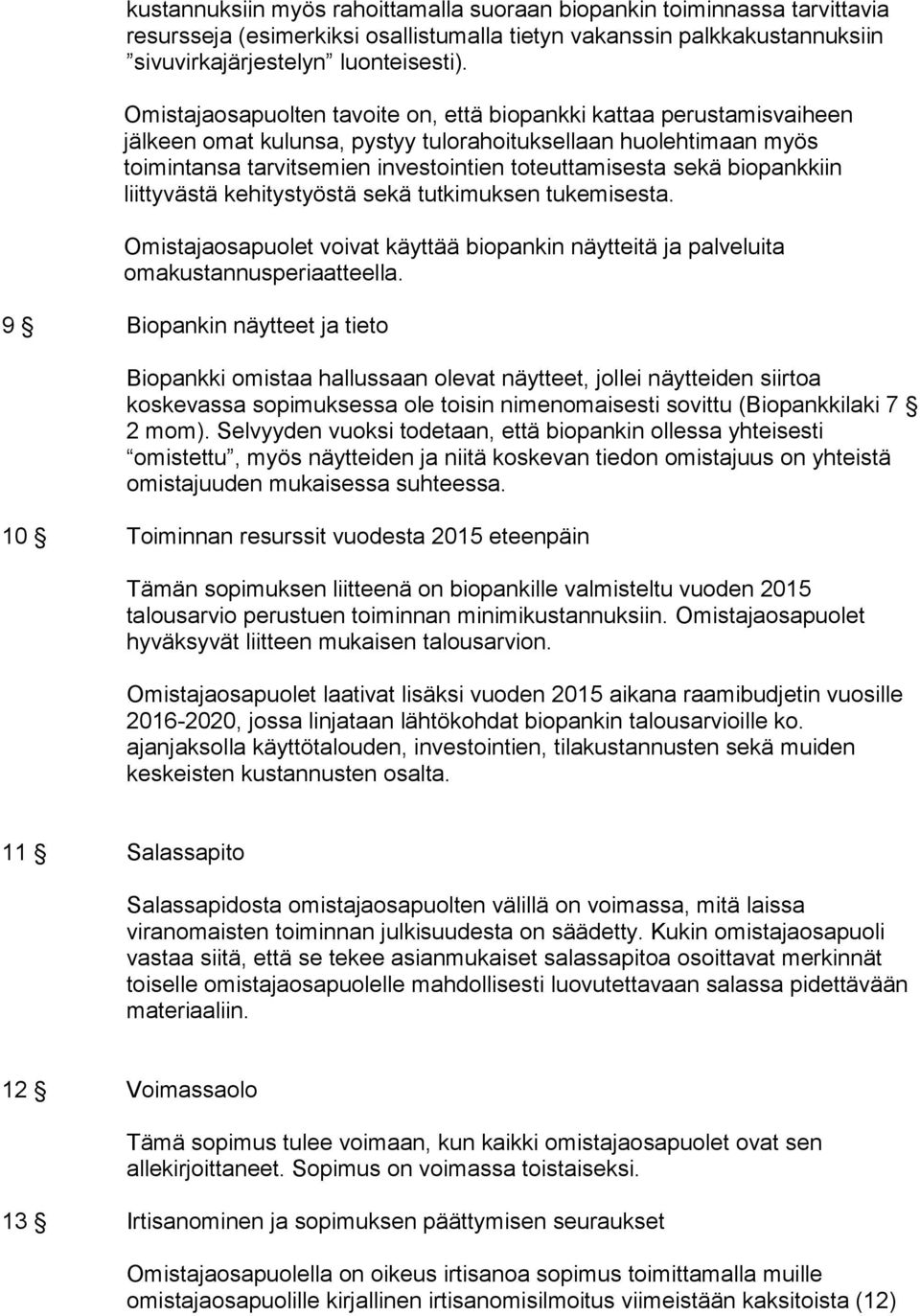 biopankkiin liittyvästä kehitystyöstä sekä tutkimuksen tukemisesta. Omistajaosapuolet voivat käyttää biopankin näytteitä ja palveluita omakustannusperiaatteella.