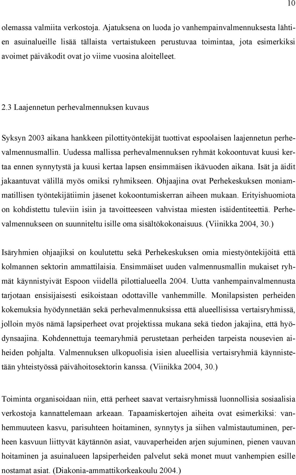 3 Laajennetun perhevalmennuksen kuvaus Syksyn 2003 aikana hankkeen pilottityöntekijät tuottivat espoolaisen laajennetun perhevalmennusmallin.