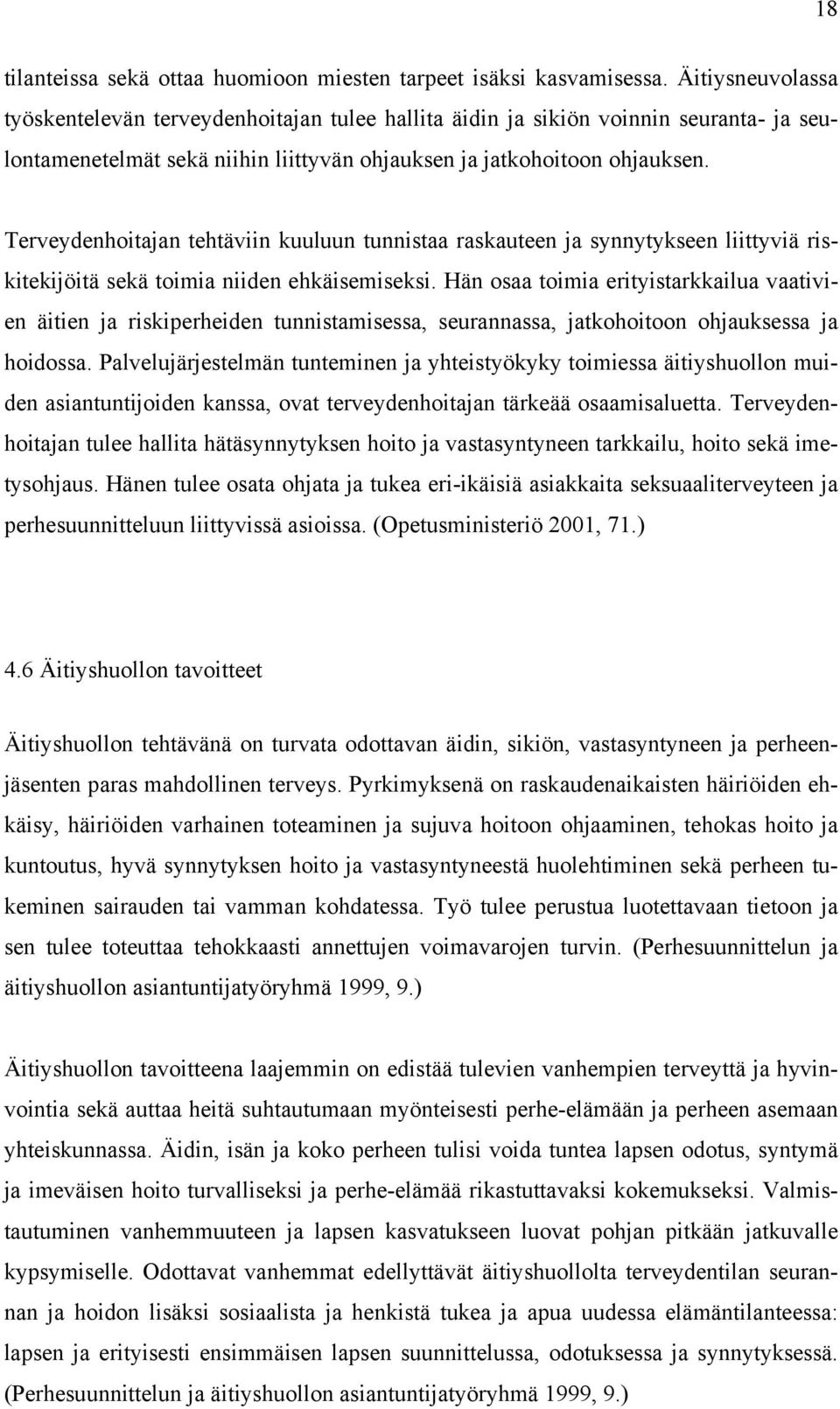 Terveydenhoitajan tehtäviin kuuluun tunnistaa raskauteen ja synnytykseen liittyviä riskitekijöitä sekä toimia niiden ehkäisemiseksi.