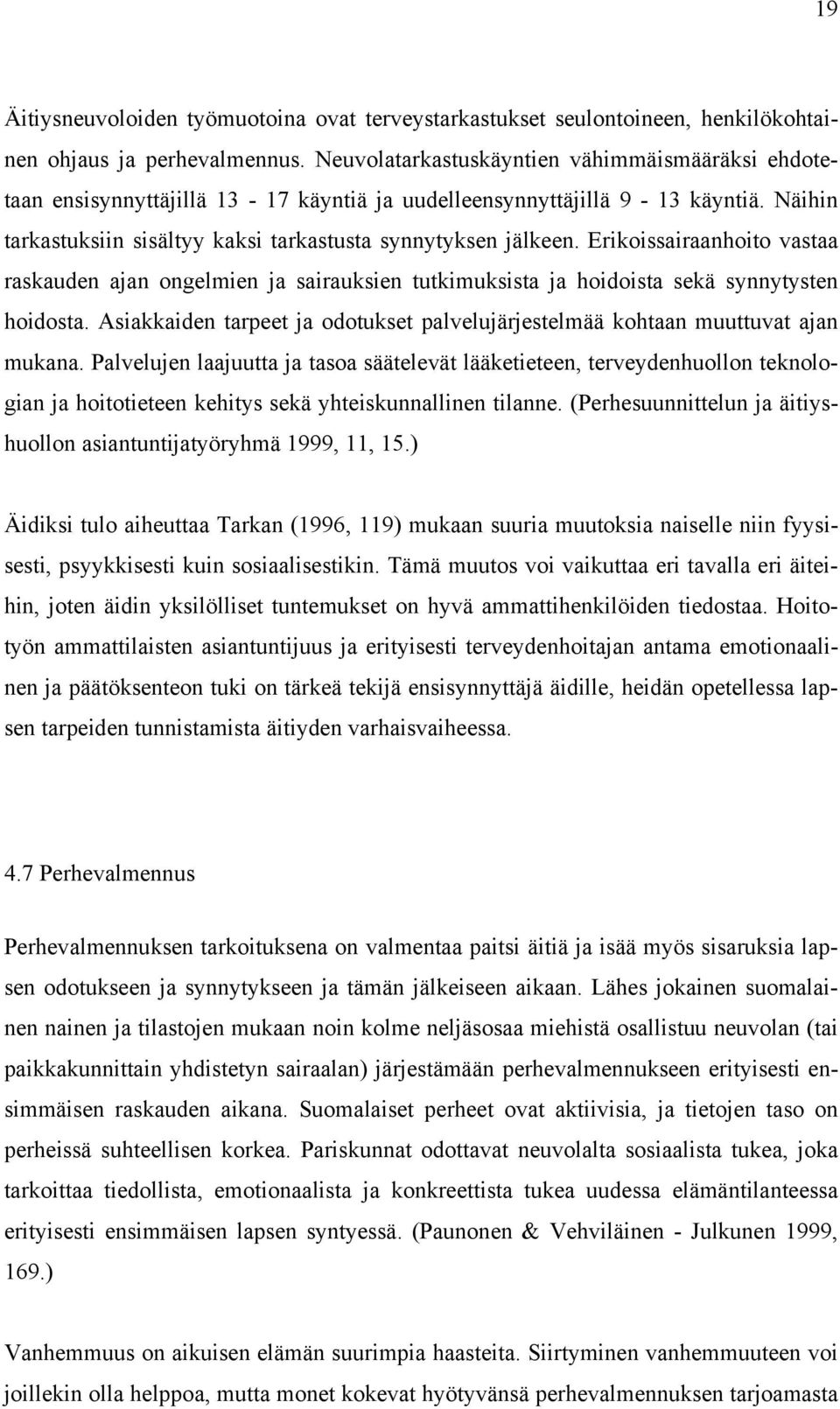 Erikoissairaanhoito vastaa raskauden ajan ongelmien ja sairauksien tutkimuksista ja hoidoista sekä synnytysten hoidosta.