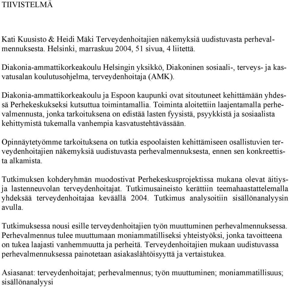 Diakonia-ammattikorkeakoulu ja Espoon kaupunki ovat sitoutuneet kehittämään yhdessä Perhekeskukseksi kutsuttua toimintamallia.