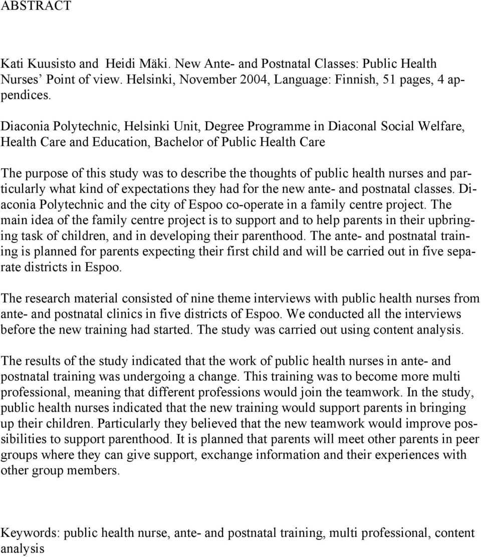 public health nurses and particularly what kind of expectations they had for the new ante- and postnatal classes. Diaconia Polytechnic and the city of Espoo co-operate in a family centre project.