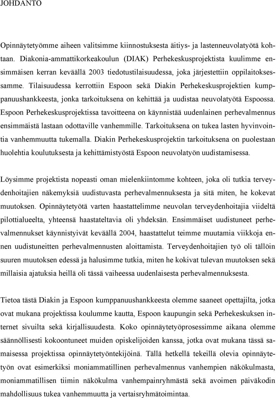 Tilaisuudessa kerrottiin Espoon sekä Diakin Perhekeskusprojektien kumppanuushankkeesta, jonka tarkoituksena on kehittää ja uudistaa neuvolatyötä Espoossa.