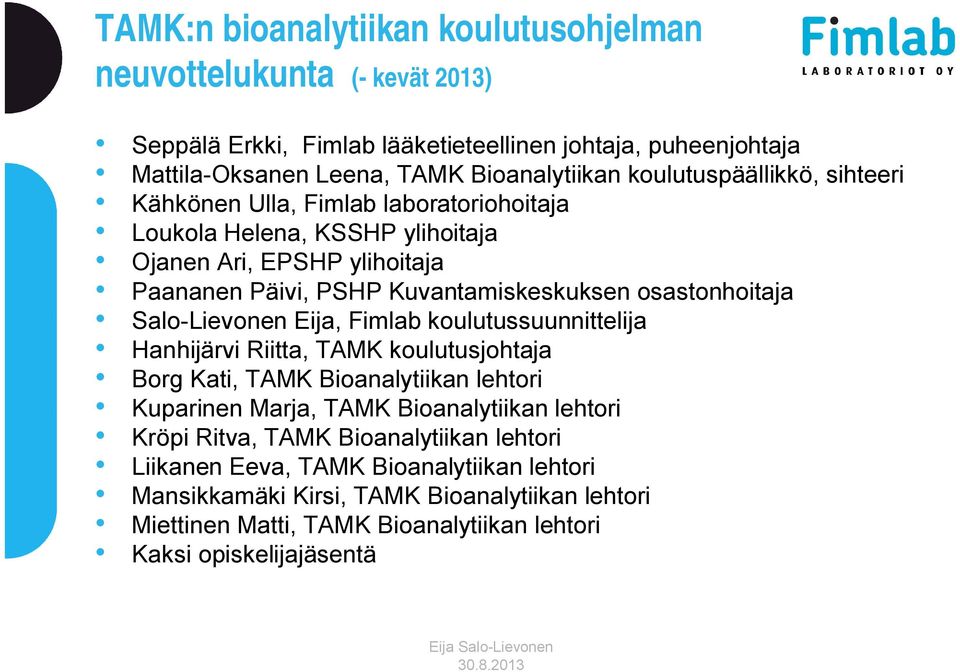 osastonhoitaja Salo-Lievonen Eija, Fimlab koulutussuunnittelija Hanhijärvi Riitta, TAMK koulutusjohtaja Borg Kati, TAMK Bioanalytiikan lehtori Kuparinen Marja, TAMK Bioanalytiikan