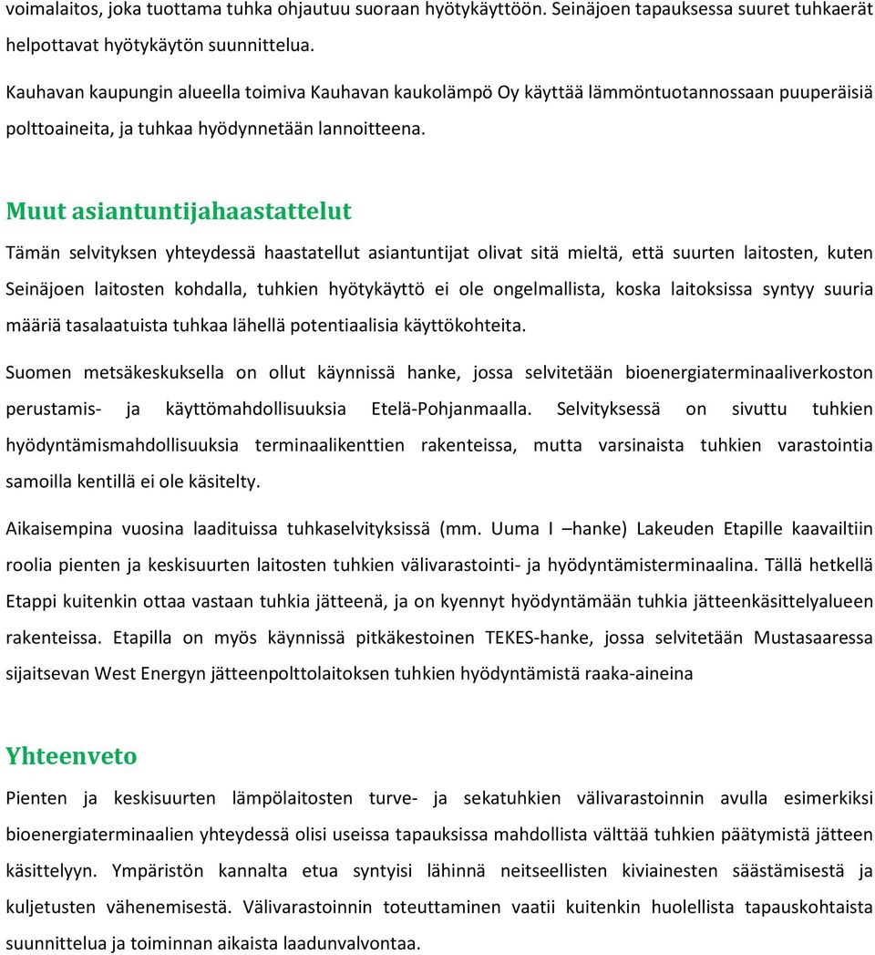 Muut asiantuntijahaastattelut Tämän selvityksen yhteydessä haastatellut asiantuntijat olivat sitä mieltä, että suurten laitosten, kuten Seinäjoen laitosten kohdalla, tuhkien hyötykäyttö ei ole