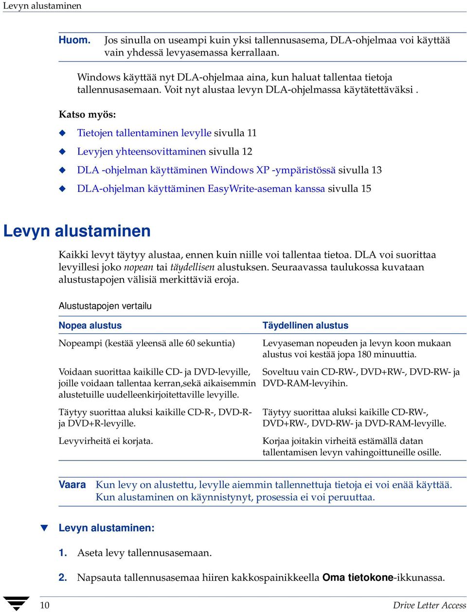 Katso myös: Tietojen tallentaminen levylle sivulla 11 Levyjen yhteensovittaminen sivulla 12 DLA -ohjelman käyttäminen Windows XP -ympäristössä sivulla 13 DLA-ohjelman käyttäminen EasyWrite-aseman