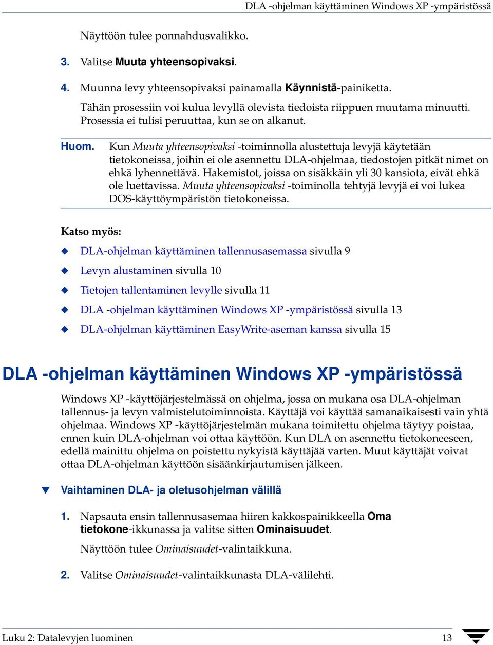 Kun Muuta yhteensopivaksi -toiminnolla alustettuja levyjä käytetään tietokoneissa, joihin ei ole asennettu DLA-ohjelmaa, tiedostojen pitkät nimet on ehkä lyhennettävä.