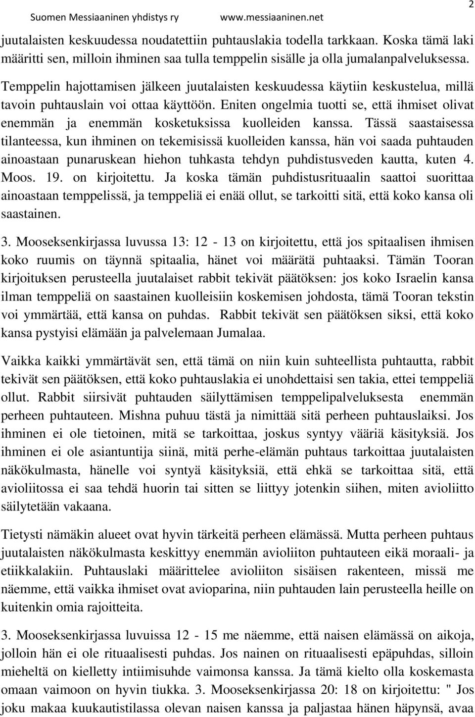 Eniten ongelmia tuotti se, että ihmiset olivat enemmän ja enemmän kosketuksissa kuolleiden kanssa.