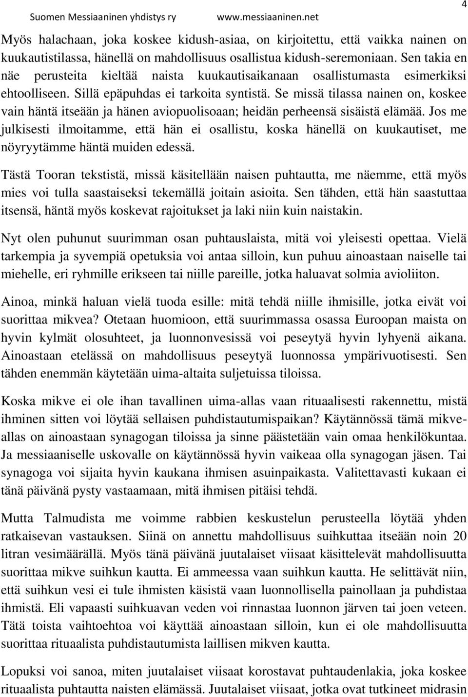 Se missä tilassa nainen on, koskee vain häntä itseään ja hänen aviopuolisoaan; heidän perheensä sisäistä elämää.