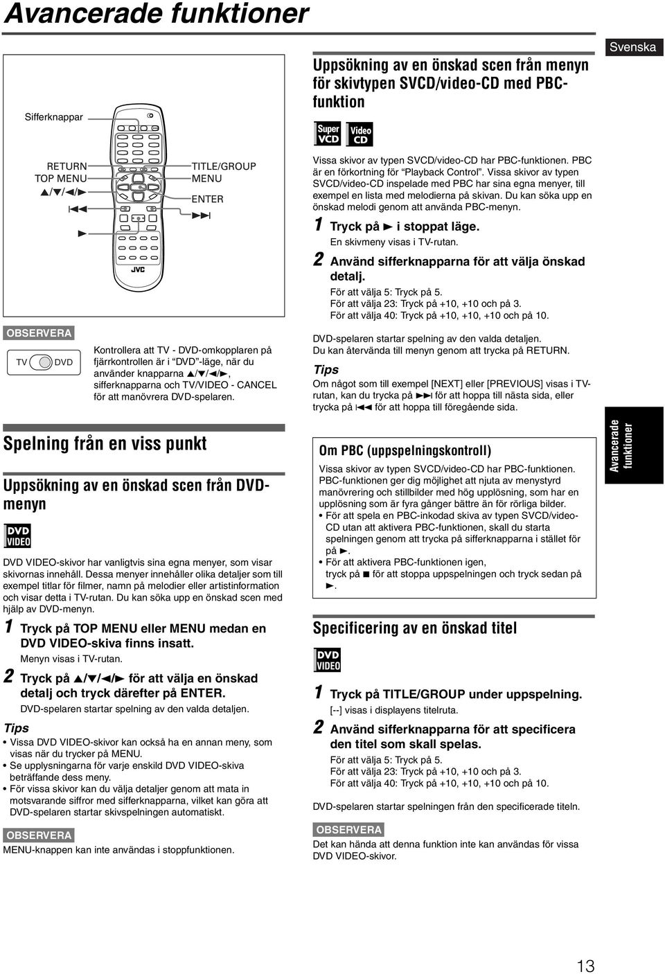 PBC är en förkortning för Playback Control. Vissa skivor av typen SVCD/video-CD inspelade med PBC har sina egna menyer, till exempel en lista med melodierna på skivan.