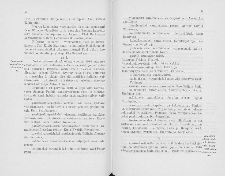 sijaiskonsuli Lennart Eliel Backmanin ja varatuomari Henrik Johannes Boströmin; sekä Viipurin konttoriin: varsinaisiksi jäseniksi konsuliageutti Carl Edvin Ekströmin ja kauppias Paul Sergejeffin sekä