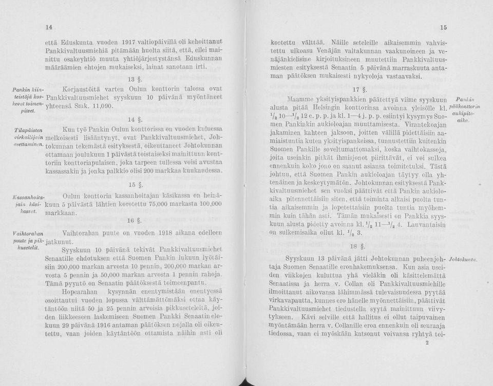 11,090. piteet. 14. Tilapäisten Kun työ Pankin Oulun konttorissa on vuoden kuluessa virkailijain melkoisesti lisääntynyt, ovat Pankkivaltuusmiehet, Johasettammen.