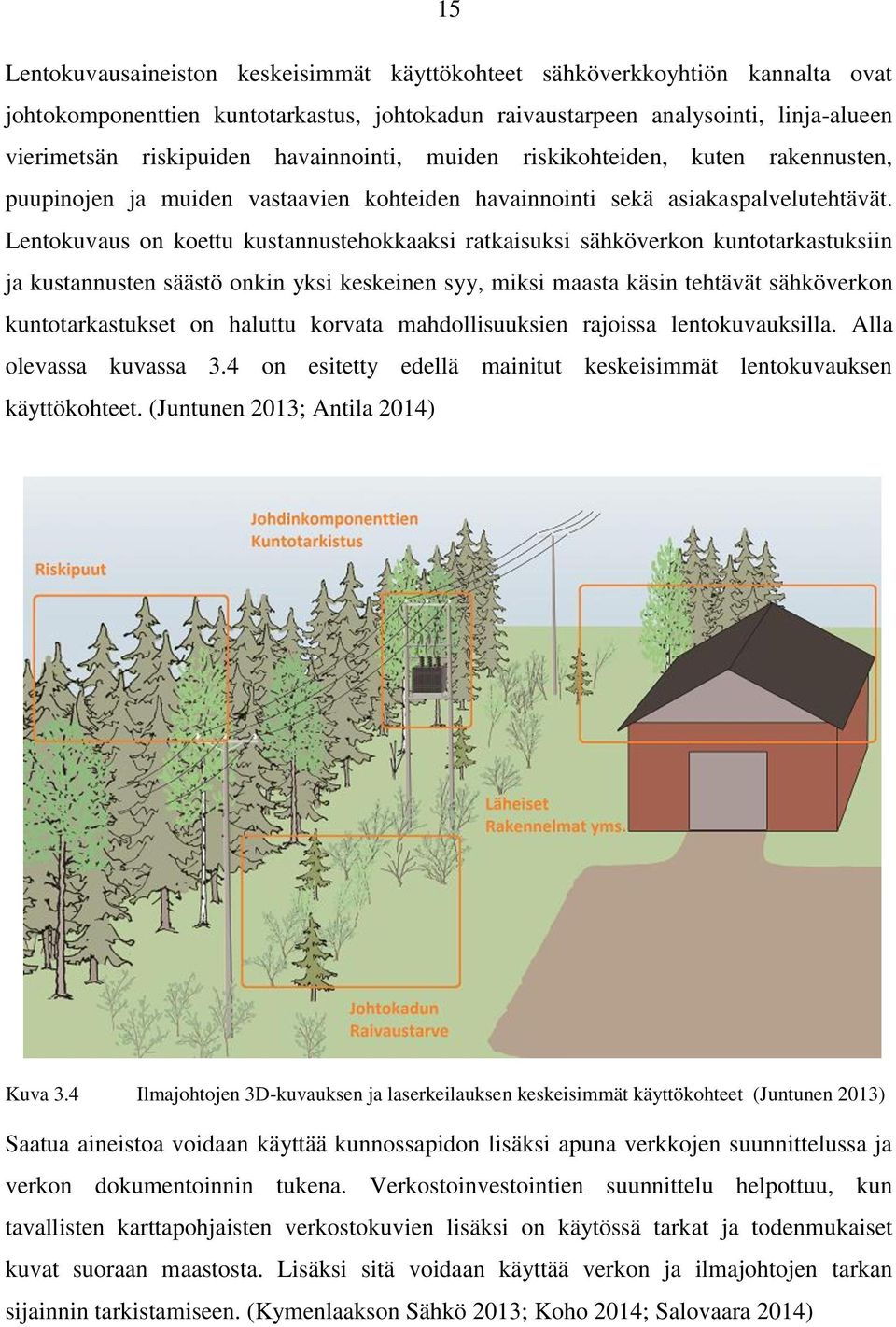 Lentokuvaus on koettu kustannustehokkaaksi ratkaisuksi sähköverkon kuntotarkastuksiin ja kustannusten säästö onkin yksi keskeinen syy, miksi maasta käsin tehtävät sähköverkon kuntotarkastukset on